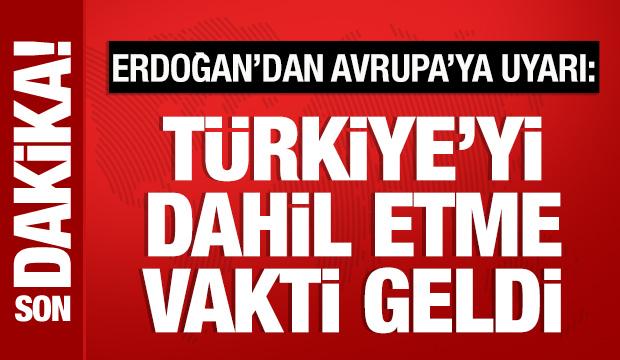 Cumhurbaşkanı Erdoğan'dan Avrupa'ya uyarı: Türkiye'siz bir çaba yetersiz!