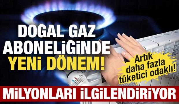 Doğal gaz aboneliğinde yeni dönem! Milyonları ilgilendiriyor