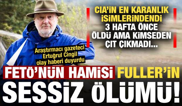 FETÖ’nün hamisi Fuller’in sessiz ölümü
