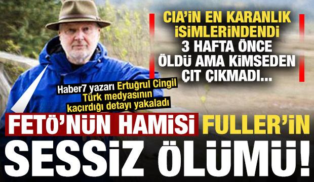FET&Ouml;&rsquo;n&uuml;n hamisi Fuller'in sessiz &ouml;l&uuml;m&uuml;