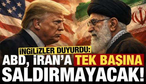 İngilizler duyurdu: ABD, İran'a tek başına saldırmayacak...