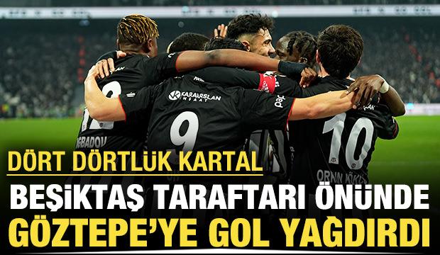 D&ouml;rt d&ouml;rtl&uuml;k Kartal: Beşiktaş taraftarı &ouml;n&uuml;nde G&ouml;ztepe'ye gol yağdırdı