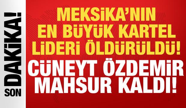 Meksika'nın en büyük kartel lideri öldürüldü: Cüneyt Özdemir mahsur kaldı!