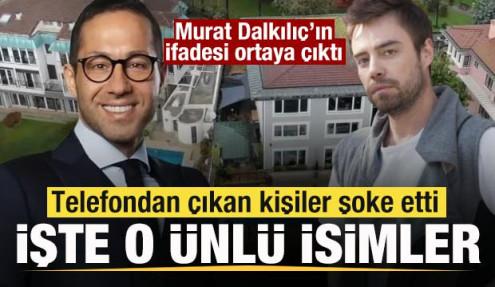 Murat Dalkılıç ifadesi ortaya çıktı! Telefondan çıkan kişiler şoke etti! İşte o ünlüler