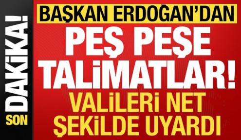 Son dakika: Başkan Erdoğan'dan valilere peş peşe talimatlar! Net şekilde uyardı...