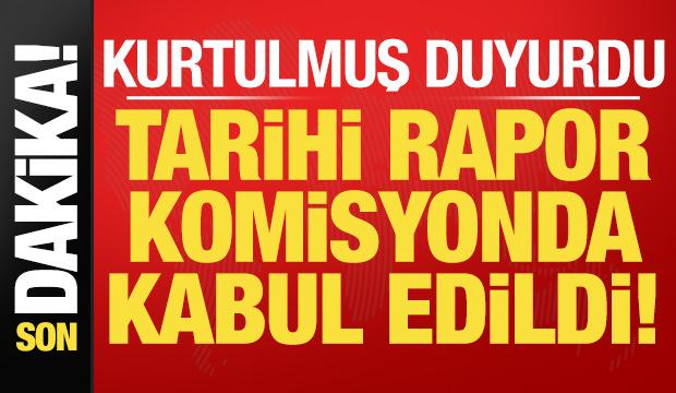 Son dakika haberi: Rapor komisyonda kabul edildi!