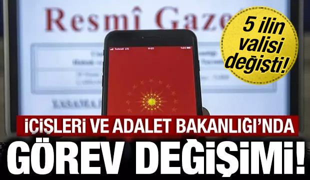 Son dakika: İçişleri ve Adalet Bakanlığı'nda atamalar! 5 ilimizin valisi değişti