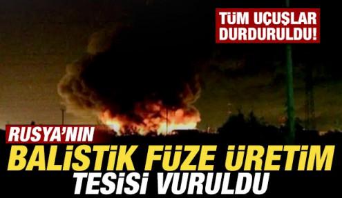 Son dakika: Rusya'nın balistik füze üretim tesisini vuruldu! Tüm uçuşlar durduruldu