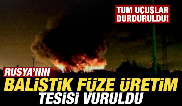 Son dakika: Rusya'nın balistik füze üretim tesisini vuruldu! Tüm uçuşlar durduruldu