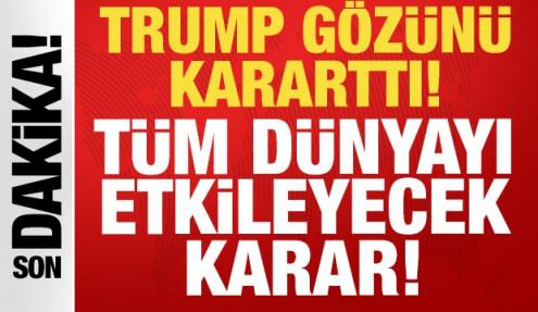 Son dakika: Trump gözünü kararttı: Dünyayı etkileyecek kararı duyurdu!