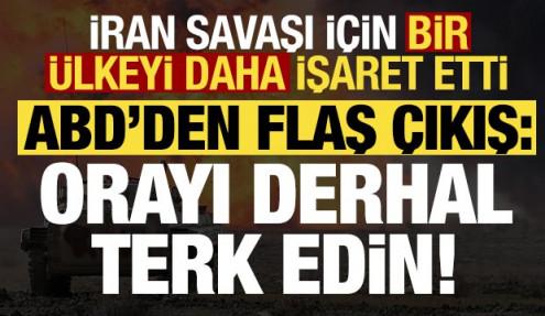 ABD'den flaş açıklama: Derhal terk edin! İran savaşı için bir ülkeyi daha işaret etti...