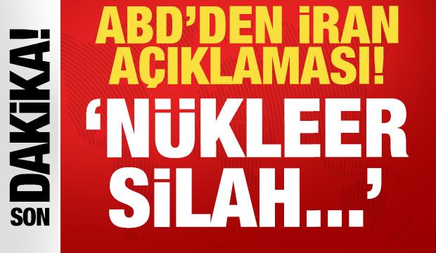 ABD'den son dakika İran açıklaması: Nükleer silah...