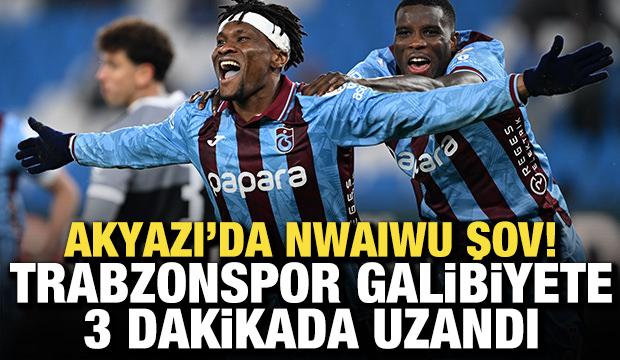 Akyazı'da Nwaiwu şov! Trabzonspor galibiyete 3 dakikada uzandı