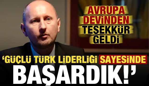 Avrupa devinden teşekkür geldi: Güçlü Türk liderliği sayesinde başardık!