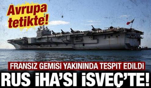 Avrupa tetikte: Fransız gemisi yakınında Rus İHA'sı tespit edildi!