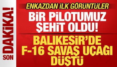 Balıkesir'de F-16 savaş uçağı düştü! Bir pilot şehit oldu! Enkazdan ilk görüntüler