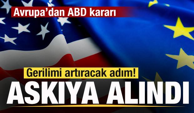 Beklenen oldu! Avrupa'dan son dakika ABD kararı! Resmen askıya alındı