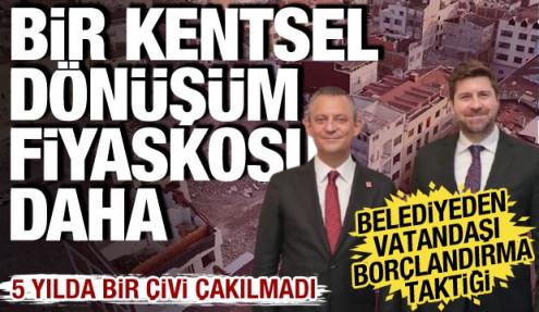 CHP Belediyesinde kentsel dönüşüm fiyaskosu: 5 yıldır çivi çakılmadı