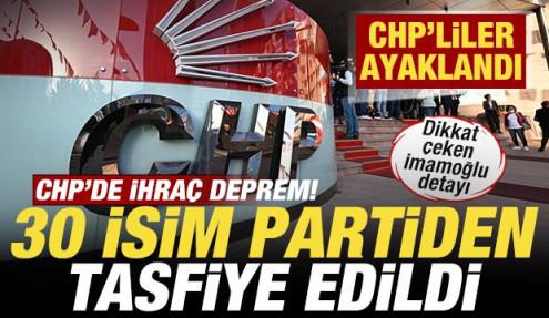 CHP'de ihraç depremi! 30 isim partiden tasfiye edildi! CHP'liler ayaklandı