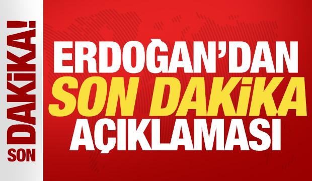 Cumhurbaşkanı Erdoğan son dakika açıklama yapıyor