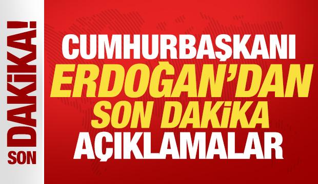 Cumhurbaşkanı Erdoğan son dakika açıklama yapıyor