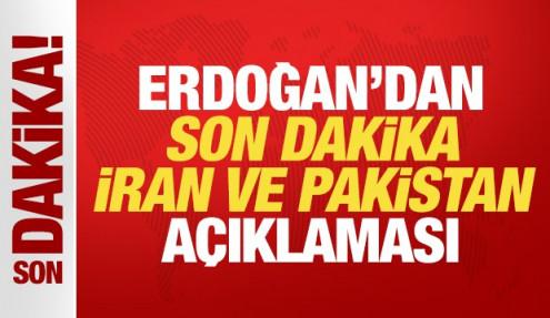 Cumhurbaşkanı Erdoğan'dan son dakika İran ve Pakistan açıklaması