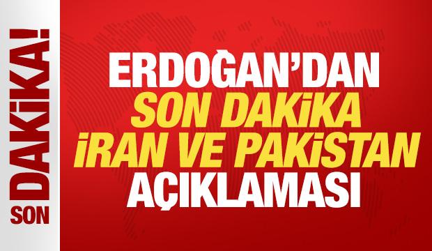Cumhurbaşkanı Erdoğan'dan son dakika İran ve Pakistan açıklaması