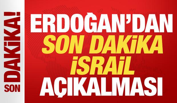 Cumhurbaşkanı Erdoğan'dan son dakika İsrail açıklaması!