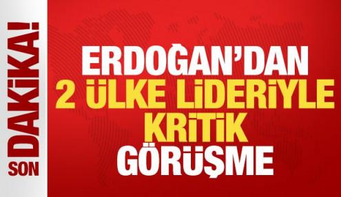 Cumhurbaşkanı Erdoğan'dan iki ülke lideriyle kritik görüşme