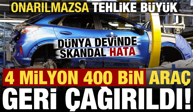 Dünya devi otomobil markası 4 milyon 400 bin aracını geri çağırdı! Onarılmaz büyük tehlike