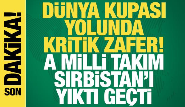 Dünya Kupası yolunda kritik zafer! A Milli Takım, Sırbistan'ı yıktı geçti