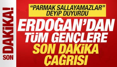 Erdoğan'dan tüm gençlere son dakika çağrısı! 
