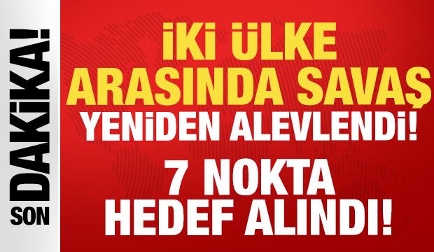 İki ülke arasında savaş yeniden alevlendi: 7 nokta hedef alındı!