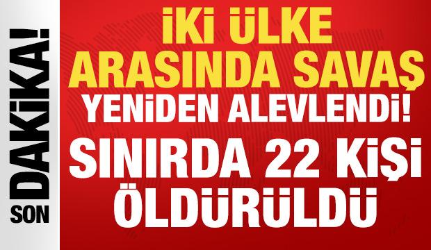 İki ülke arasında savaş yeniden alevlendi: 22 kişi öldürüldü