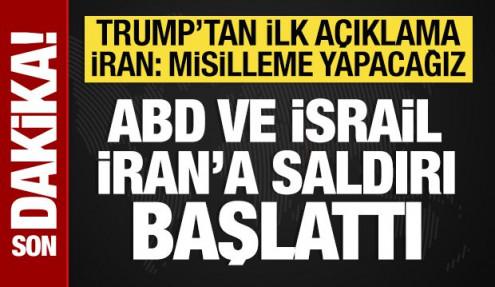 İsrail ve ABD, İran'a saldırı başlattı