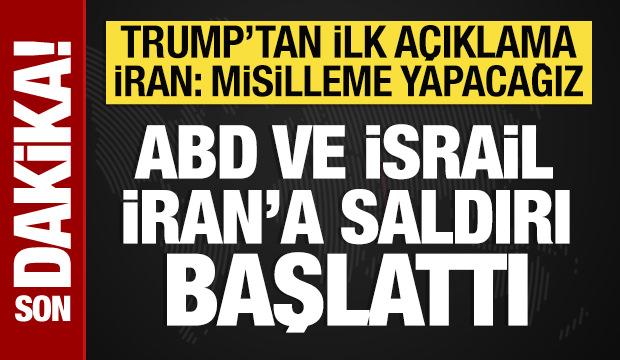 İsrail ve ABD, İran'a saldırı başlattı: Trump'tan ilk açıklama! 