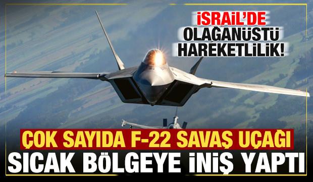 İsrail'de olağanüstü hareketlilik! ABD'ye ait F-22 savaş uçakları peş peşe iniş yaptı