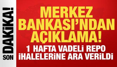Merkez Bankası'ndan son dakika açıklama: 1 hafta vadeli repo ihalelerine ara verildi!