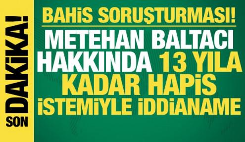  Metehan Baltacı hakkında 13 yıla kadar hapis istemiyle iddianame