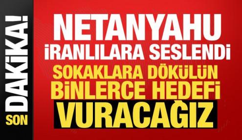 Netanyahu’dan İran halkına açık çağrı: Sokaklara dökülün, vuracağız!