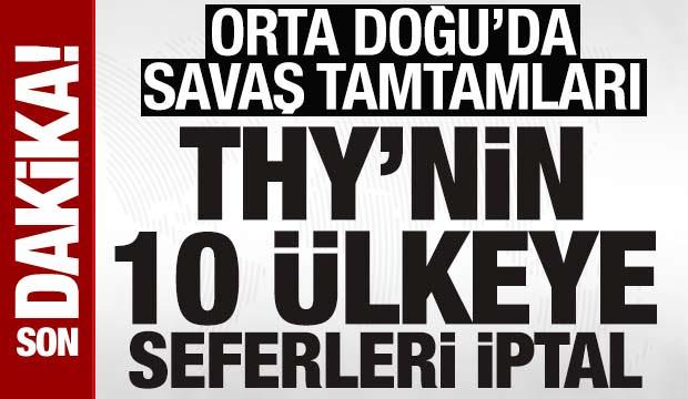 Orta Doğu'da savaş tamtamları: THY 10 &uuml;lkeye u&ccedil;uşları durdurdu