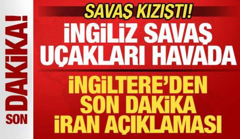 Savaş kızıştı! İngiltere'den son dakika İran açıklaması! İngiliz savaş uçakları havada