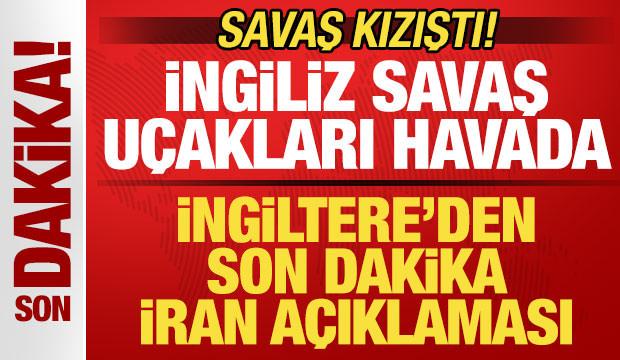 Savaş kızıştı! İngiltere'den son dakika İran açıklaması! İngiliz savaş uçakları havada