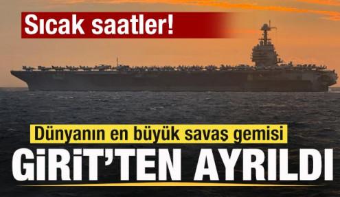 Sıcak saatler! Dünyanın en büyük savaş gemisi Girit'ten ayrıldı! 