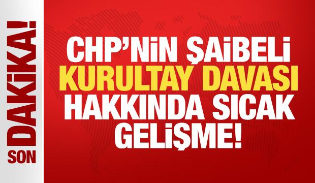 Son Dakika: CHP kurultayı ceza davasında sıcak gelişme!