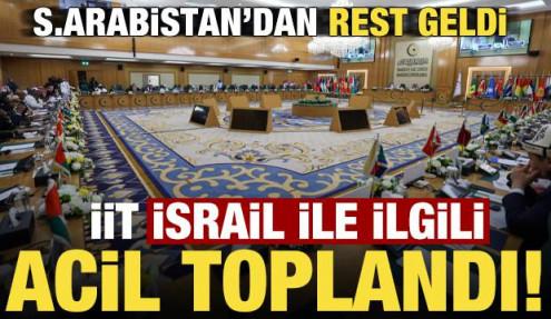 Son dakika: İİT, İsrail ile ilgili acil toplandı! Suudi Arabistan'dan rest geldi