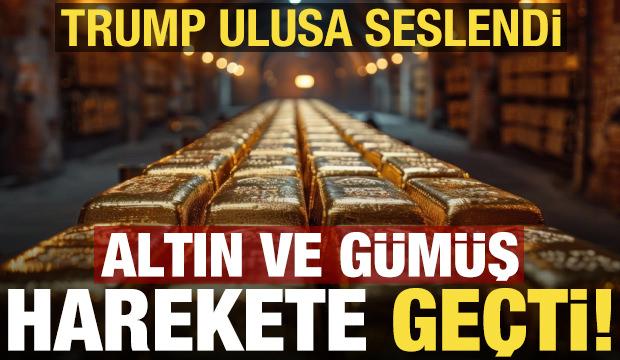 Trump ulusa seslendi, altın ve gümüş harekete geçti!