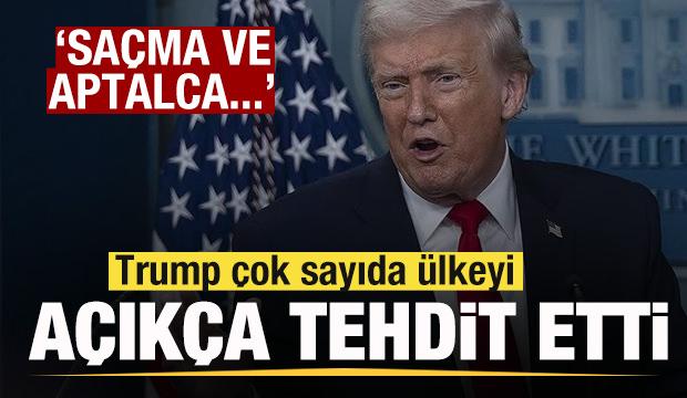 Trump'tan çok sayıda ülkeye açık tehdit: Saçma ve aptalca! Dikkatli olsun