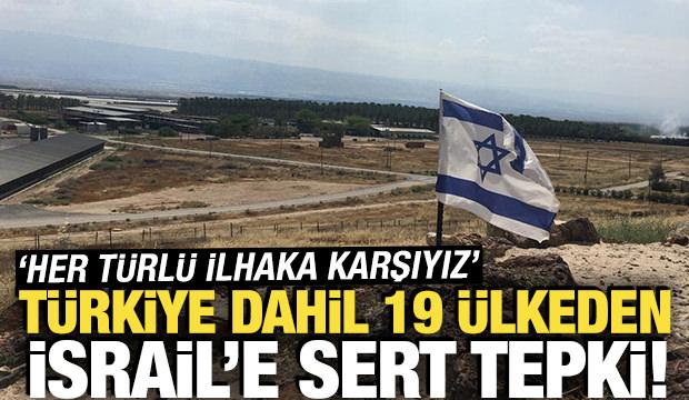 Türkiye dahil 19 ülkeden İsrail'e sert tepki! 'Her türlü ilhaka karşıyız'