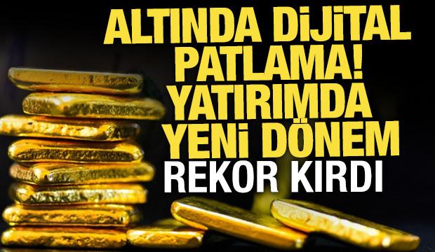 Yatırımda yeni dönem! Altında dijital patlama: 4.7 milyar lira ile rekor kırdı